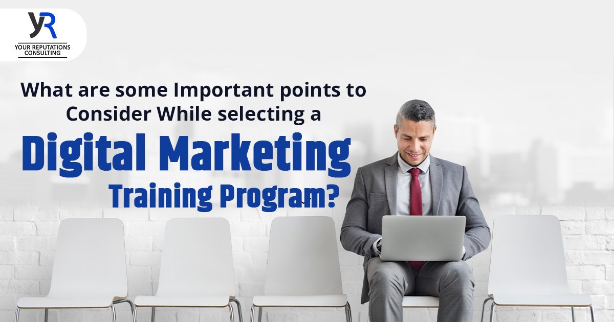 What are some Important points to Consider While selecting a Digital Marketing training program?