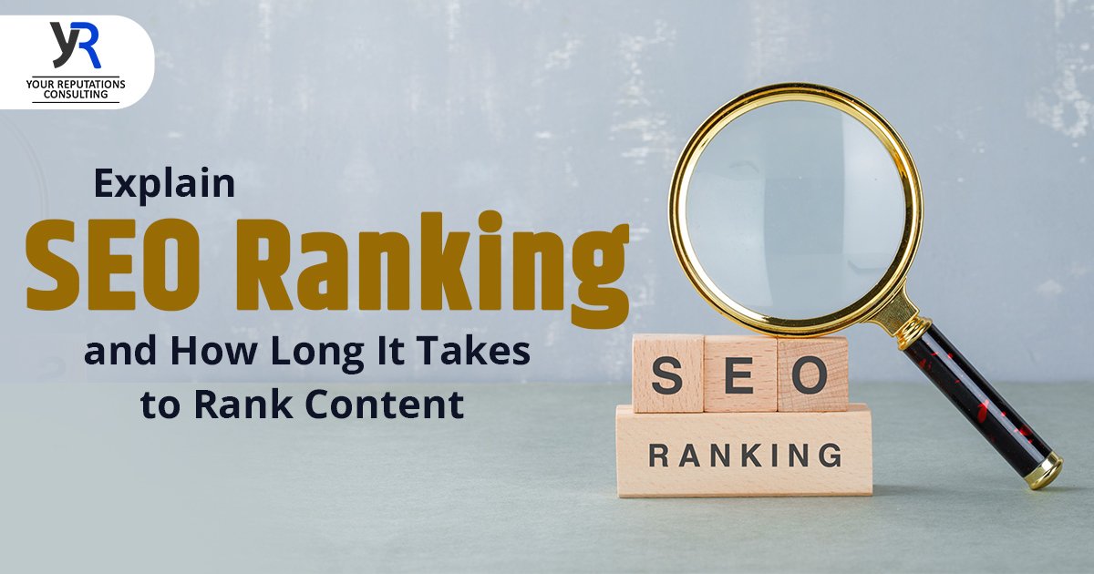 Explain SEO Ranking and How Long It Takes to Rank Content